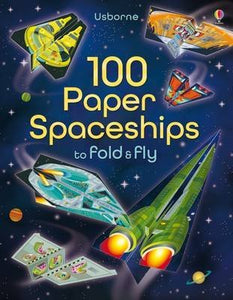 Usborne Books: 100 Paper Spaceships to Fold & Fly