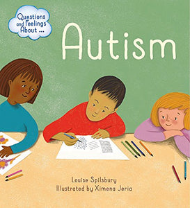 Questions and Feelings About Autism by Louise Spilsbury