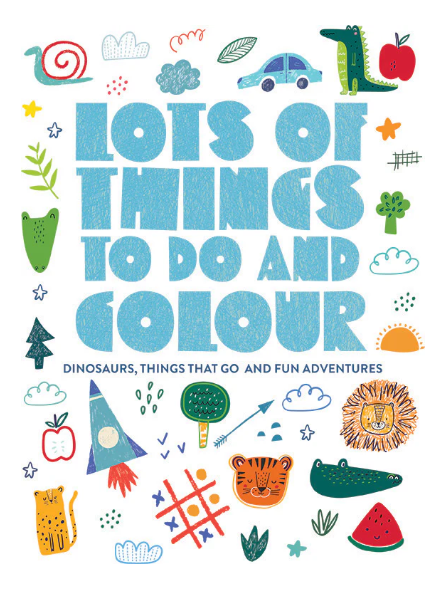 Lots of Things to Do & Colour - Dinosaurs, Things That Go & Fun Adventures