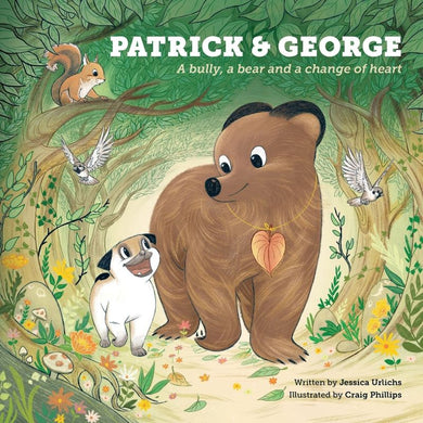 Patrick & George: A Bully, a Bear and a Change of Heart by Jessica Urlichs