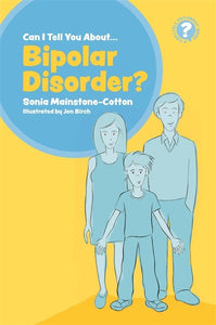 Can I Tell you about Bipolar Disorder? by Sonia Mainstone-Cotton - The Sensory Studio