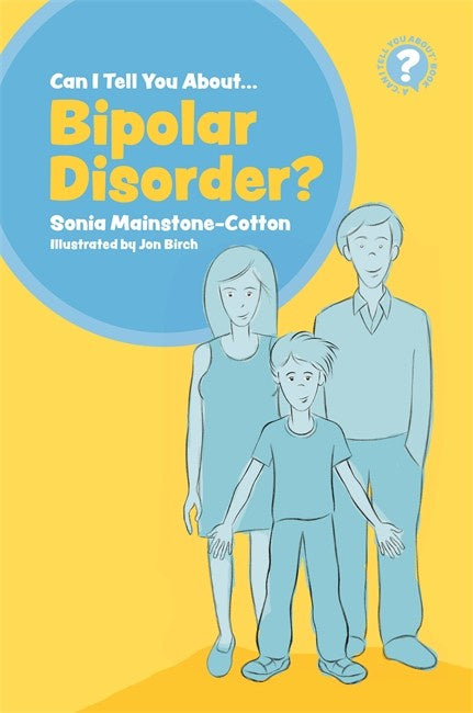 Can I Tell you about Bipolar Disorder? by Sonia Mainstone-Cotton - The Sensory Studio