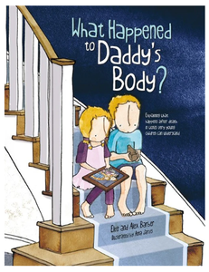 What Happened to Daddy's Body? A Book about Death
