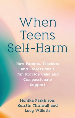 When Teens Self-Harm by Monika Parkinson