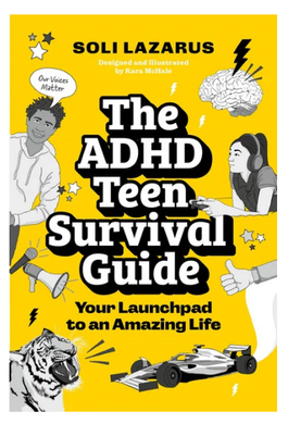 The ADHD Teen Survival Guide by Soli Lazarus