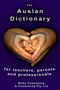 The Auslan Dictionary for Teachers, Parents & Professionals