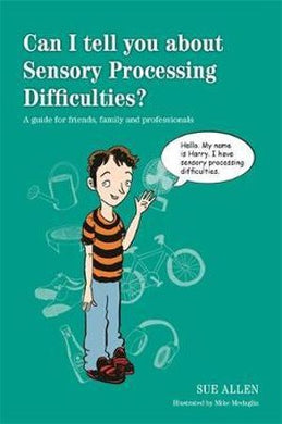 Can I Tell you about Sensory Processing Difficulties By Sue Allen