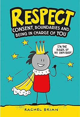 Respect Consent, Boundaries and Being in Charge of YOU