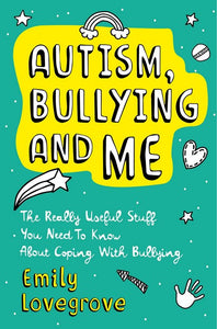 Autism, Bullying and Me by Emily Lovegrove