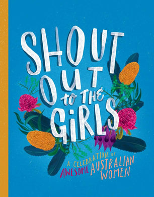 Shout Out to the Girls! A Celebration of Awesome Australian Women