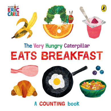 The Very Hungry Caterpillar Eats Breakfast: A Counting Book