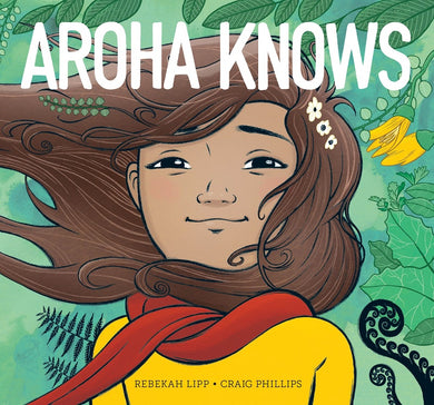 Aroha Knows by Rebekkah Lipp &  Craig Phillips