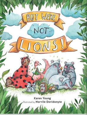 But We're Not Lions by Karen Young