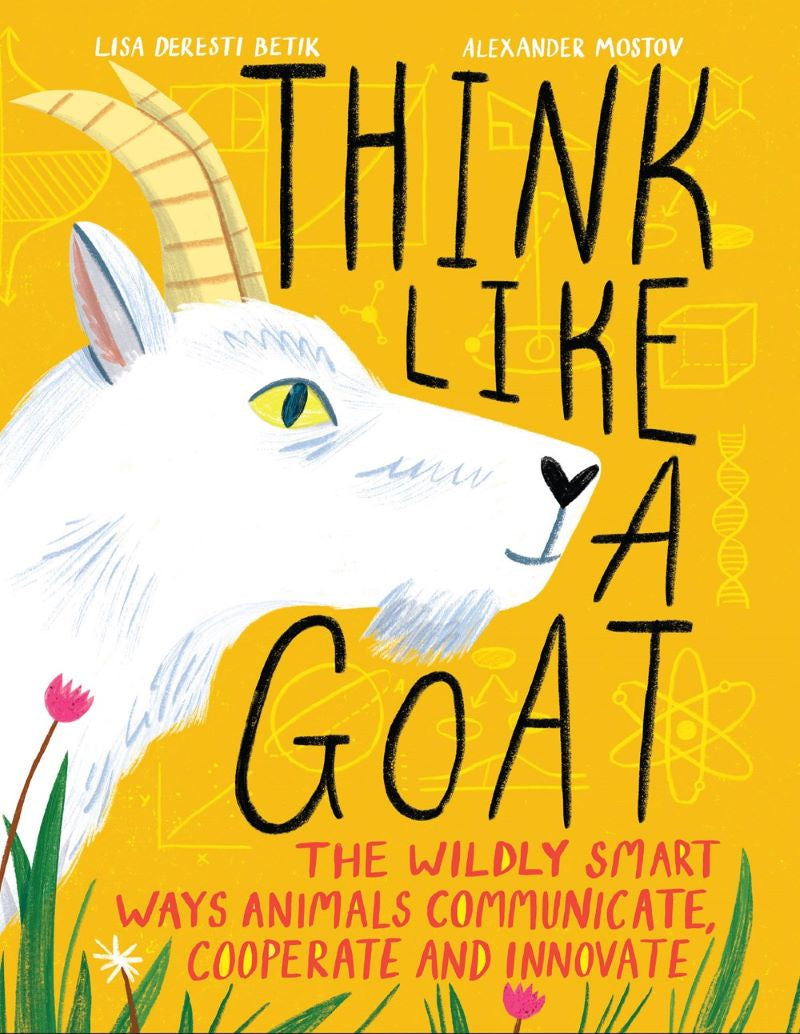 Think Like a Goat: The Wildly Smart Ways Animals Communicate... by Lisa Deresti Betik