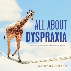 All About Dyspraxia by Kathy Hoopman