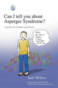 Can I Tell You About Asperger Syndrome? by Jude Welton