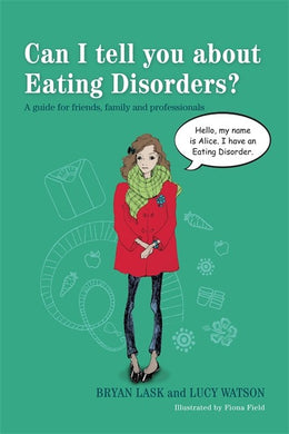 Can I tell you about Eating Disorders? by Bryan Lask and Lucy Watson, and illustrated by Fiona Field