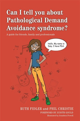 Can I tell you about Pathological Demand Avoidance (PDA)syndrome? by Ruth Fidler and Phil Christie, and illustrated by Jonathon Powell