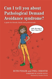 Can I tell you about Pathological Demand Avoidance (PDA)syndrome? by Ruth Fidler and Phil Christie, and illustrated by Jonathon Powell