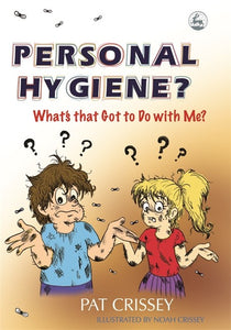 Personal Hygiene? What's That Got to Do With Me? by Pat Crissey and illustrated by Noah Crissey