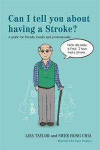 Can I tell you about having a Stroke? by Lisa Taylor and Swee Hong Chia, and illustrated by Katie Stanton