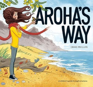 Aroha's Way: A Children's Guide Through Emotions by Rebekkah Lipp & Craig Phillips