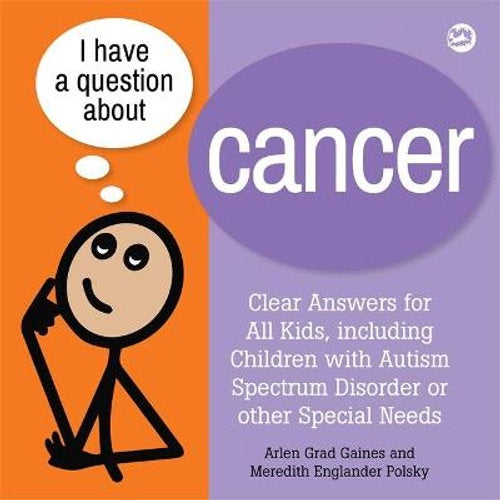 I Have a Question about Cancer: Clear Answers for All Kids