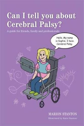 Can I tell you about Cerebral Palsy? by Marion Stanton and illustrated by Katie Stanton