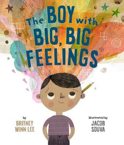 The Boy with Big, Big Feelings by Britney Winn Lee